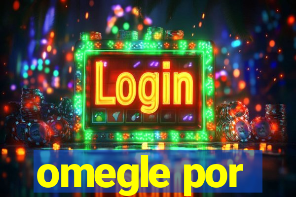 omegle por